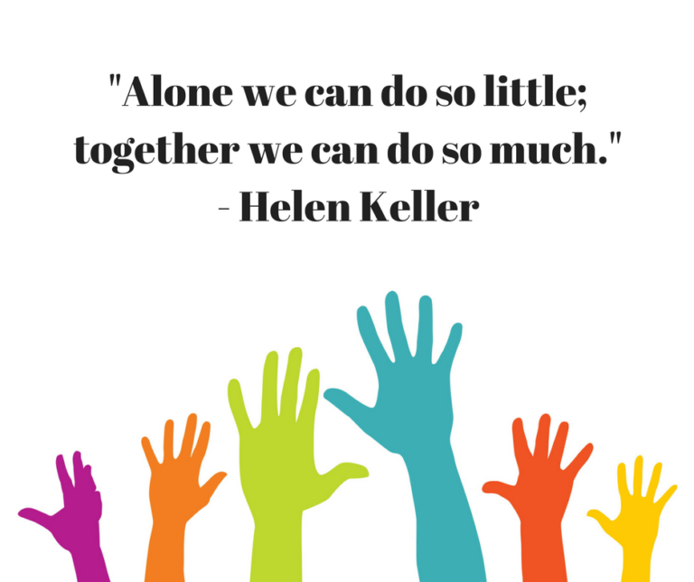 _Alone we can do so little; together we can do so much._ - Helen Keller ...